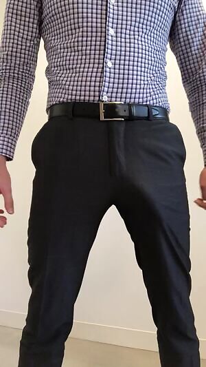 Straining in my slacks