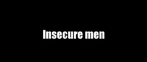 Insecure men vs. Secure men